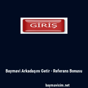 Baymavi Arkadaşını Getir - Referans Bonusu