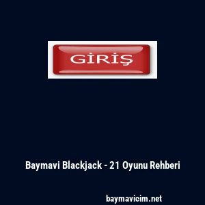 Baymavi Blackjack - 21 Oyunu Rehberi
