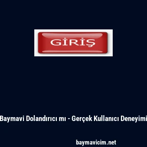 Baymavi Dolandırıcı mı - Ger&ccedil;ek Kullanıcı Deneyimi