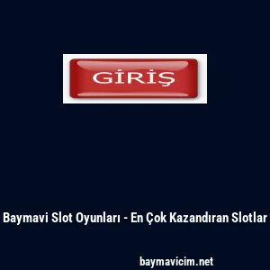 Baymavi Slot Oyunları - En &Ccedil;ok Kazandıran Slotlar