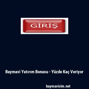 Baymavi Yatırım Bonusu - Y&uuml;zde Ka&ccedil; Veriyor