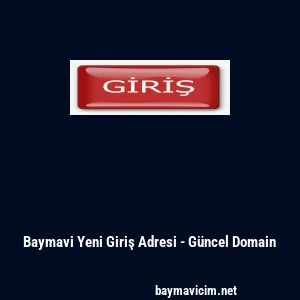 Baymavi Yeni Giriş Adresi - Güncel Domain